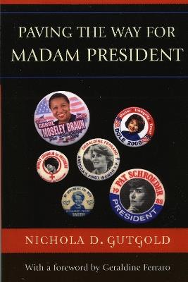 Paving the Way for Madam President - Nichola D. Gutgold - cover