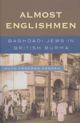 Almost Englishmen: Baghdadi Jews in British Burma - Ruth Fredman Cernea - cover