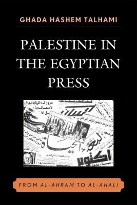 Palestine in the Egyptian Press: From al-Ahram to al-Ahali - Ghada Hashem Talhami - cover