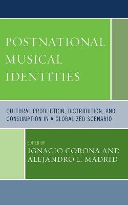 Postnational Musical Identities: Cultural Production, Distribution, and Consumption in a Globalized Scenario - cover