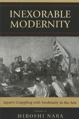 Inexorable Modernity: Japan's Grappling with Modernity in the Arts - cover