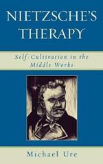 Nietzsche's Therapy: Self-Cultivation in the Middle Works