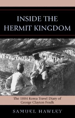 Inside the Hermit Kingdom: The 1884 Korea Travel Journal of George Clayton Foulk - cover