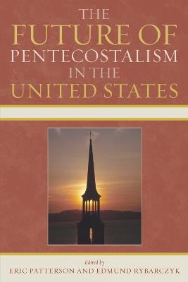 The Future of Pentecostalism in the United States - cover