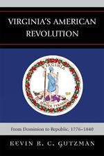 Virginia's American Revolution: From Dominion to Republic, 1776-1840