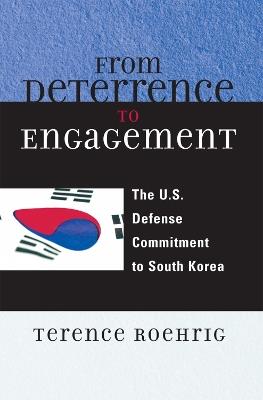 From Deterrence to Engagement: The U.S. Defense Commitment to South Korea - Terence Roehrig - cover