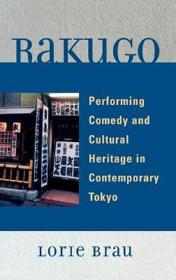 Rakugo: Performing Comedy and Cultural Heritage in Contemporary Tokyo - Lorie Brau - cover