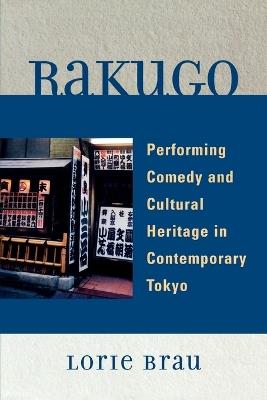 Rakugo: Performing Comedy and Cultural Heritage in Contemporary Tokyo - Lorie Brau - cover