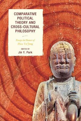 Comparative Political Theory and Cross-Cultural Philosophy: Essays in Honor of Hwa Yol Jung - cover