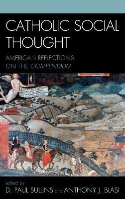 Catholic Social Thought: American Reflections on the Compendium - cover