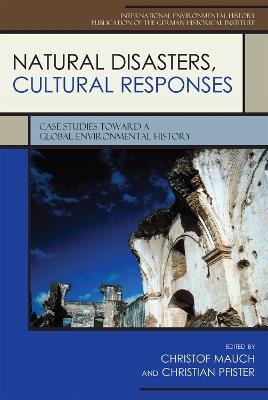 Natural Disasters, Cultural Responses: Case Studies toward a Global Environmental History - cover