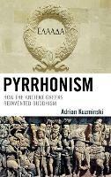 Pyrrhonism: How the Ancient Greeks Reinvented Buddhism