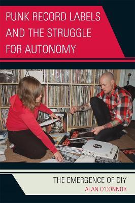 Punk Record Labels and the Struggle for Autonomy: The Emergence of DIY - Alan O'Connor - cover