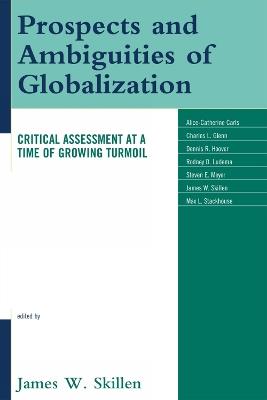 Prospects and Ambiguities of Globalization: Critical Assessments at a Time of Growing Turmoil - James W. Skillen - cover