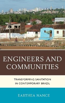 Engineers and Communities: Transforming Sanitation in Contemporary Brazil - Earthea Nance - cover