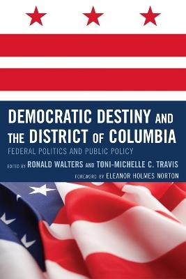 Democratic Destiny and the District of Columbia: Federal Politics and Public Policy - cover