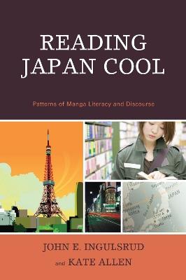 Reading Japan Cool: Patterns of Manga Literacy and Discourse - John E. Ingulsrud,Kate Allen - cover