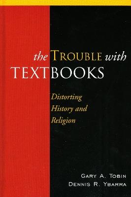 The Trouble with Textbooks: Distorting History and Religion - Gary A. Tobin,Dennis R. Ybarra - cover