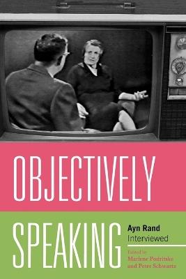Objectively Speaking: Ayn Rand Interviewed - cover