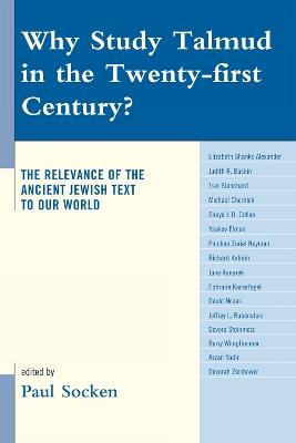 Why Study Talmud in the Twenty-First Century?: The Relevance of the Ancient Jewish Text to Our World - cover
