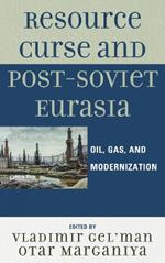 Resource Curse and Post-Soviet Eurasia: Oil, Gas, and Modernization