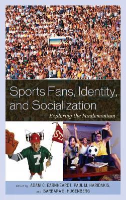 Sports Fans, Identity, and Socialization: Exploring the Fandemonium - cover