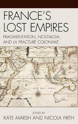 France's Lost Empires: Fragmentation, Nostalgia, and la fracture coloniale - cover
