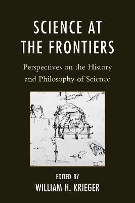 Science at the Frontiers: Perspectives on the History and Philosophy of Science - cover