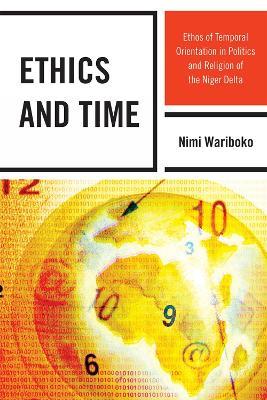 Ethics and Time: Ethos of Temporal Orientation in Politics and Religion of the Niger Delta - Nimi Wariboko - cover