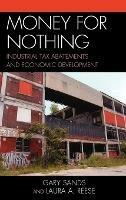 Money for Nothing: Industrial Tax Abatements and Economic Development - Laura A. Reese,Gary Sands - cover