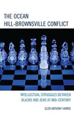 The Ocean Hill-Brownsville Conflict: Intellectual Struggles between Blacks and Jews at Mid-Century