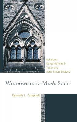 Windows into Men's Souls: Religious Nonconformity in Tudor and Early Stuart England - Kenneth L. Campbell - cover