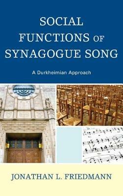 Social Functions of Synagogue Song: A Durkheimian Approach - Jonathan L. Friedmann - cover