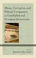 Money, Corruption, and Political Competition in Established and Emerging Democracies