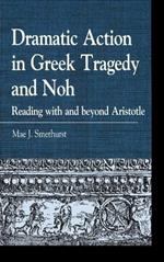 Dramatic Action in Greek Tragedy and Noh: Reading with and beyond Aristotle
