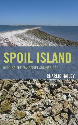 Spoil Island: Reading the Makeshift Archipelago - Charlie Hailey - cover