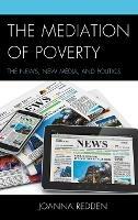 The Mediation of Poverty: The News, New Media, and Politics
