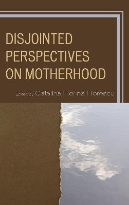 Disjointed Perspectives on Motherhood - cover