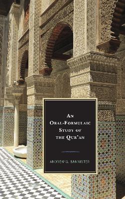 An Oral-Formulaic Study of the Qur'an - Andrew G. Bannister - cover
