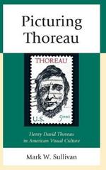 Picturing Thoreau: Henry David Thoreau in American Visual Culture
