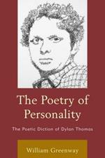 The Poetry of Personality: The Poetic Diction of Dylan Thomas
