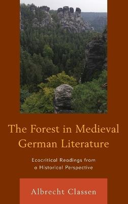 The Forest in Medieval German Literature: Ecocritical Readings from a Historical Perspective - Albrecht Classen - cover