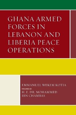 Ghana Armed Forces in Lebanon and Liberia Peace Operations - Emmanuel Wekem Kotia - cover