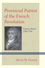 Provincial Patriot of the French Revolution: François Buzot, 1760–1794