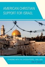 American Christian Support for Israel: Standing with the Chosen People, 1948-1975