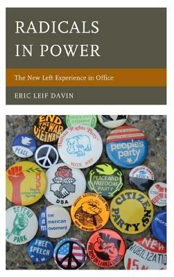 Radicals in Power: The New Left Experience in Office - Eric Leif Davin - cover