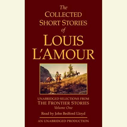 The Collected Short Stories of Louis L'Amour: Unabridged Selections from The Frontier Stories: Volume 1