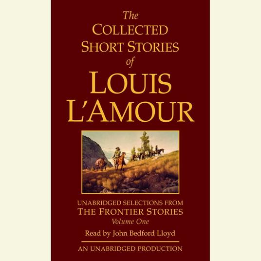 The Collected Short Stories of Louis L'Amour: Unabridged Selections from The Frontier Stories: Volume 1