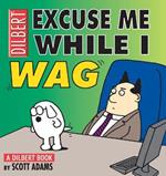 Excuse Me While I Wag: A Dilbert Book