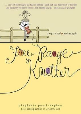 Free-Range Knitter: The Yarn Harlot Writes Again - Stephanie Pearl-McPhee - cover